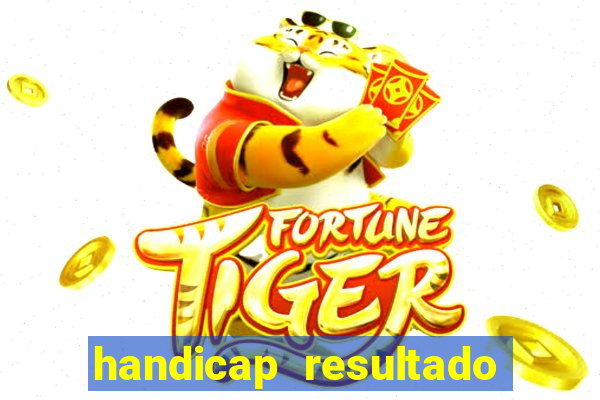 handicap resultado final - 1